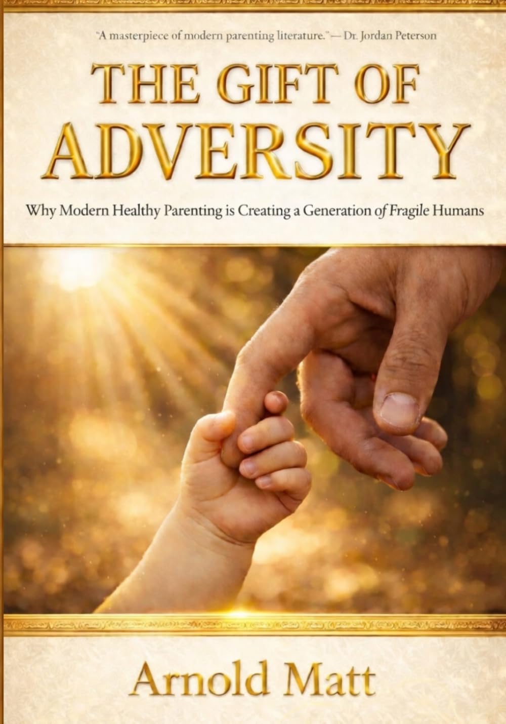 The Gift of Adversity: Why Modern Healthy Parenting is Creating a Generation of Fragile Humans