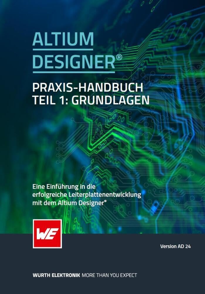 Altium Designer® Praxis-Handbuch: Eine Einführung in die erfolgreiche Leiterplattenentwicklung mit dem Altium Designer