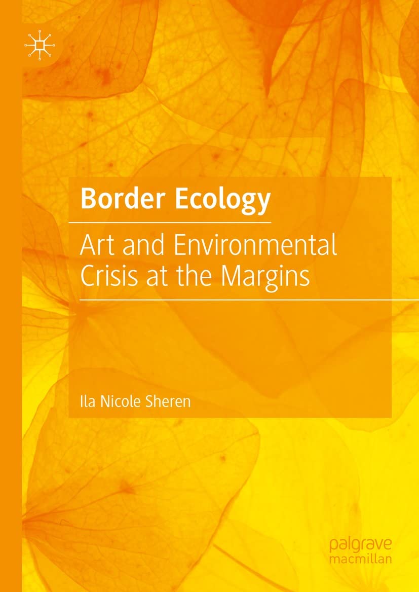 Border Ecology Art Environmental Crisis livre anthropocène géopolitique marges
