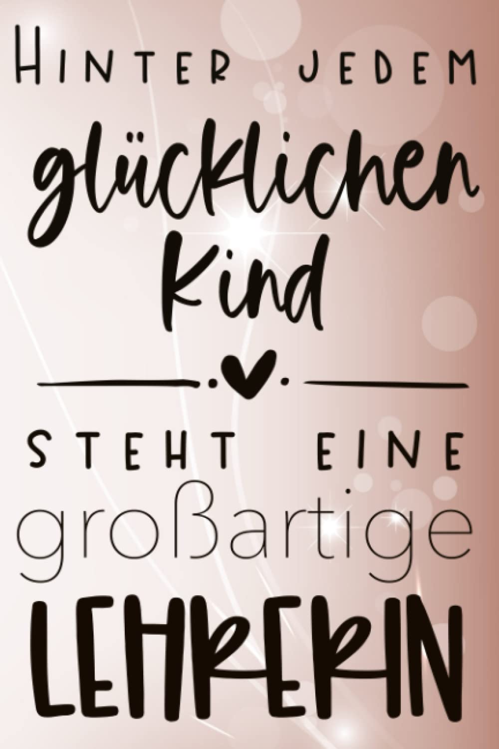 Buy Hinter jedem glücklichen Kind steht eine großartige Lehrerin