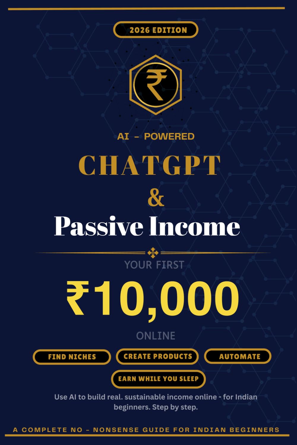 ChatGPT & Passive Income Your First ₹10,000 Online: Use AI and Chatgpt to Earn your First 10,000 Rupees
