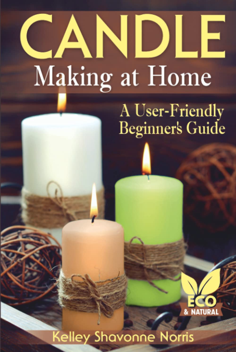 Candle Making at Home: A User-Friendly Beginner's Guide (Soap & Candle Making for Beginners)