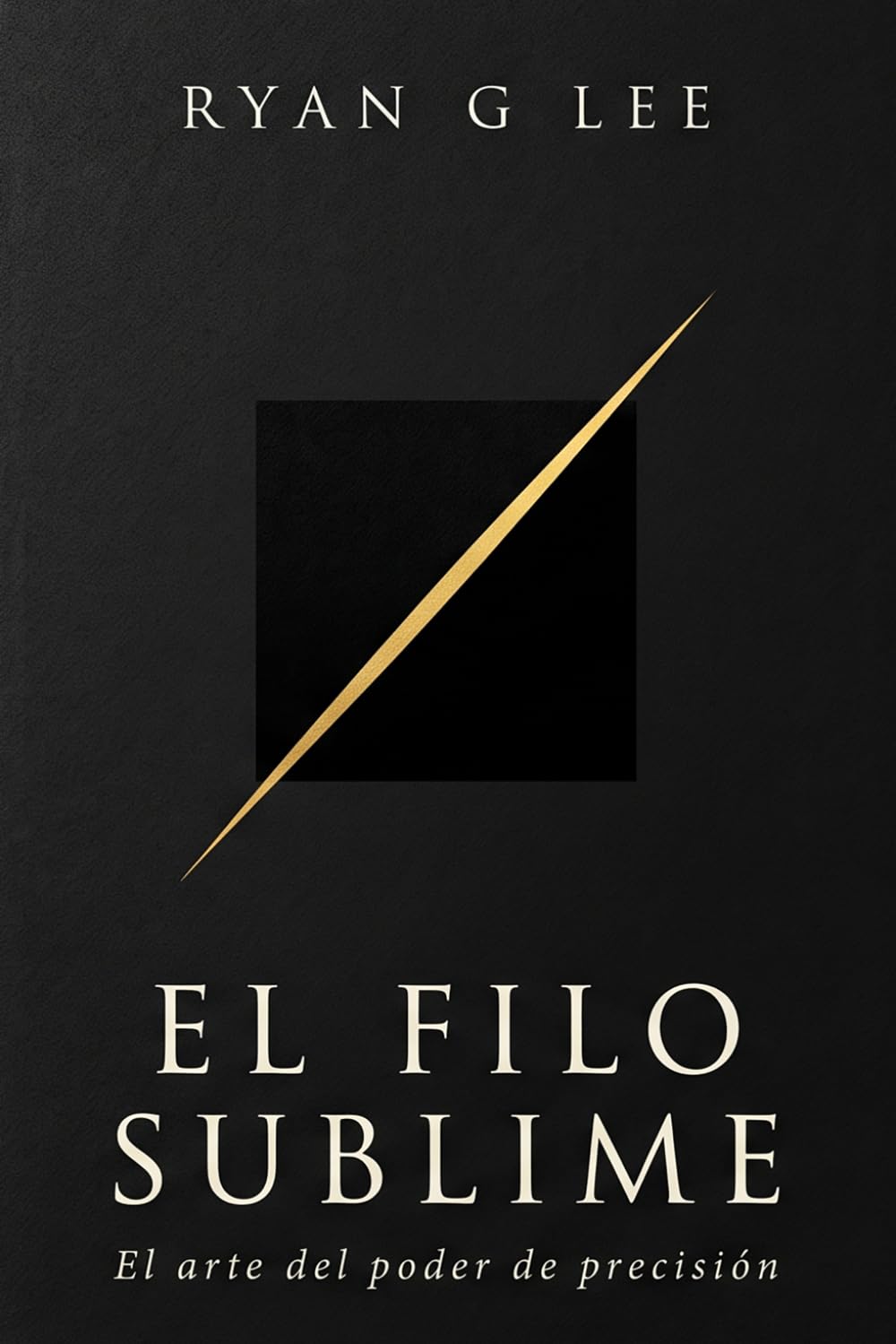 EL FILO SUBLIME: El arte del poder de precisión: 2 (LA TRILOGÍA SUBLIME)
