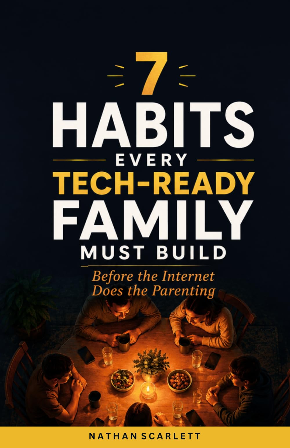 7 Habits Every Tech-Ready Family Must Build: Before the Internet Does the Parenting - A Practical Guide to Raising Wise Kids in the Age of Screens, Social Media, and AI (The Tech-Ready Family Series)