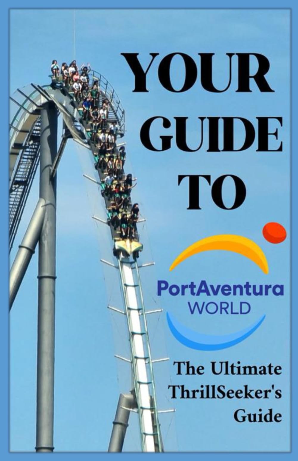Your Guide To PortAdventura World: The Ultimate Thrill-Seeker's Guide