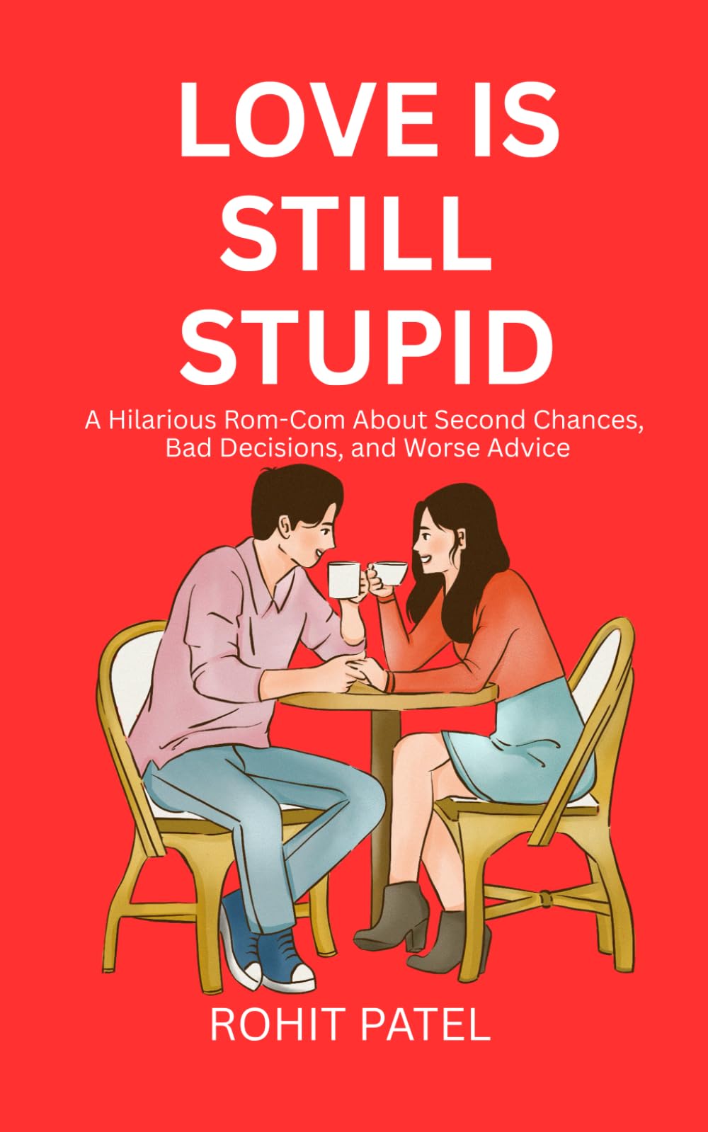 Love is Still Stupid: A Hilarious Rom-Com About Second Chances, Bad Decisions, and Worse Advice (The Stupid Series)