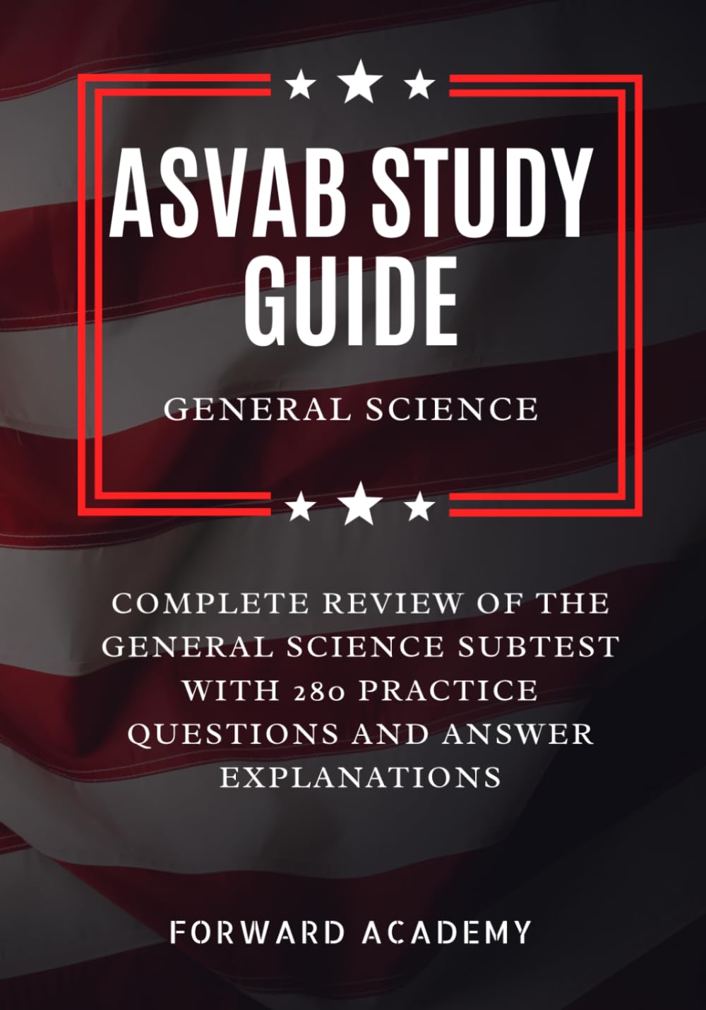ASVAB General Science Study Guide: Complete Review of the General Science Subtest with 280 Practice Questions and Answer Explanations