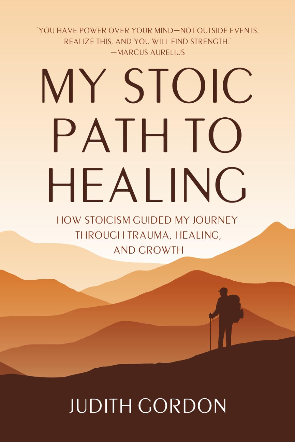 MY STOIC PATH TO HEALING: HOW STOICISM GUIDED MY JOURNEY THROUGH TRAUMA, HEALING, AND GROWTH