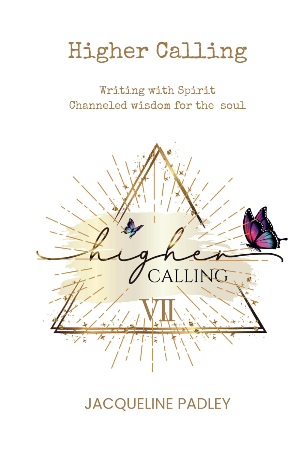 Higher Calling: Writing with Spirit - Chanelled wisdom for the soul