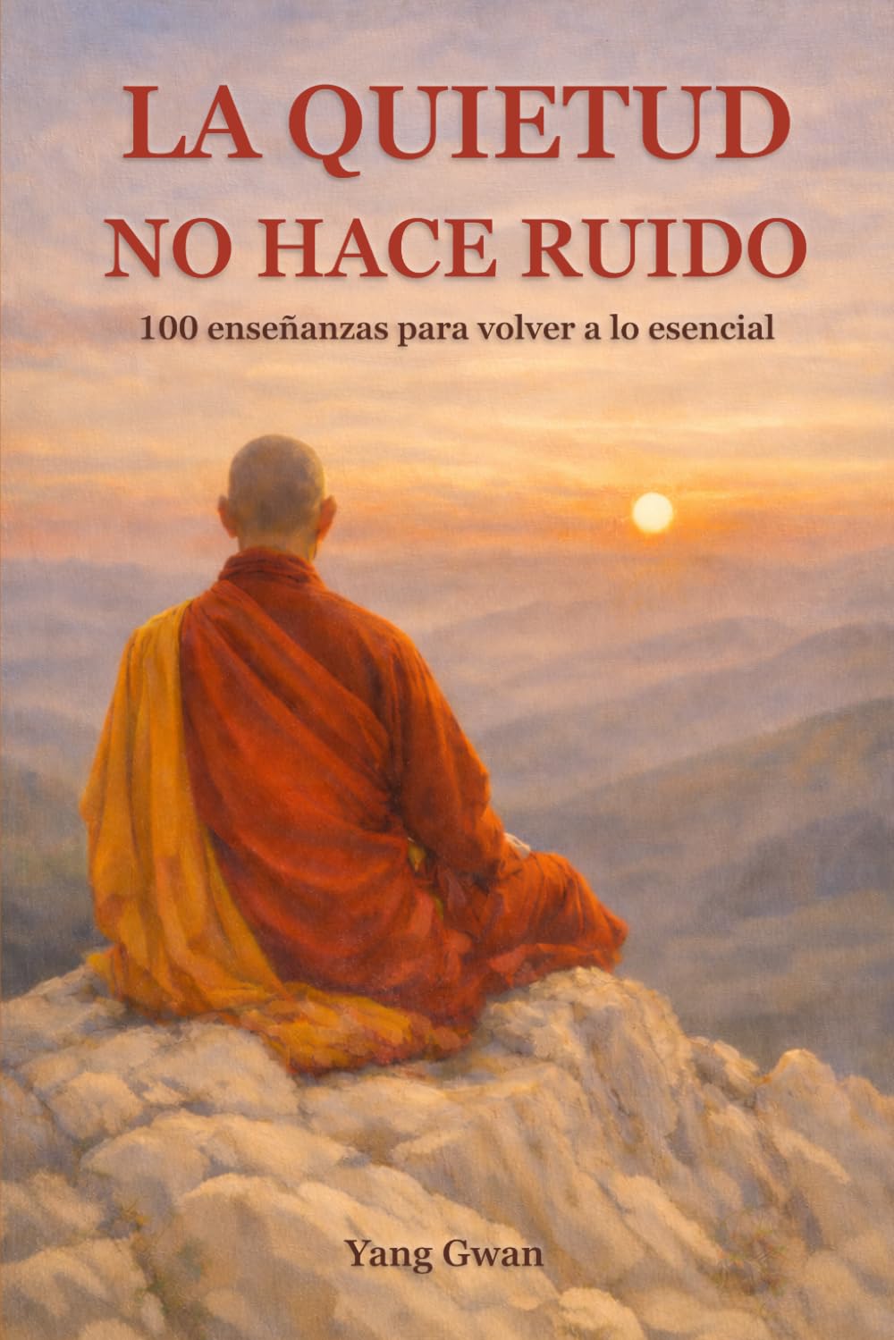 La Quietud No Hace Ruido: 100 Enseñanzas Para Volver a lo Esencial