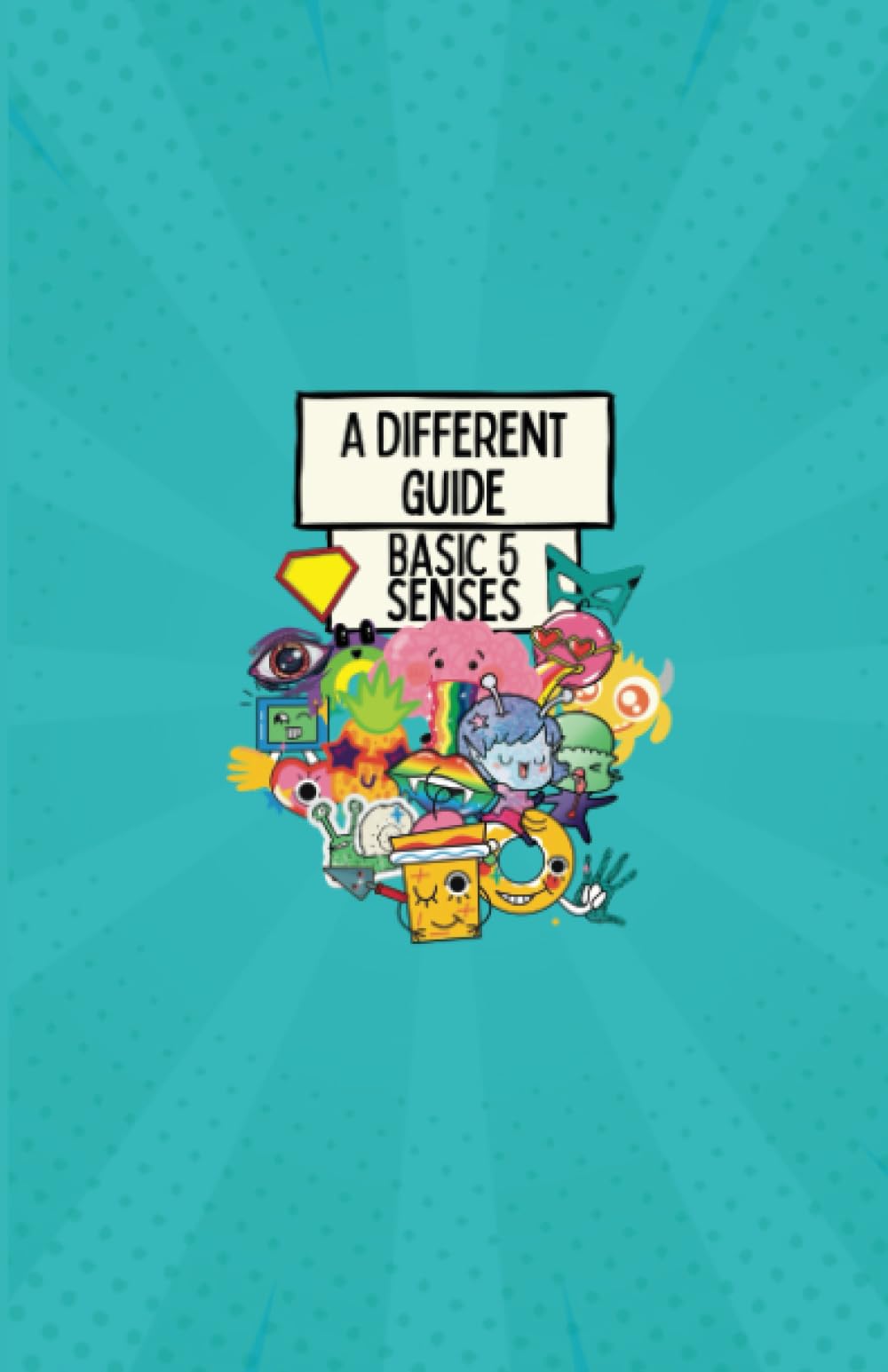 The Basic 5 Senses: A Different Guide (Self-Help by the Different for the Different)