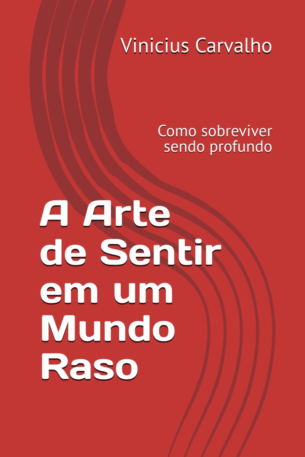 A Arte de Sentir em um Mundo Raso: Como sobreviver sendo profundo