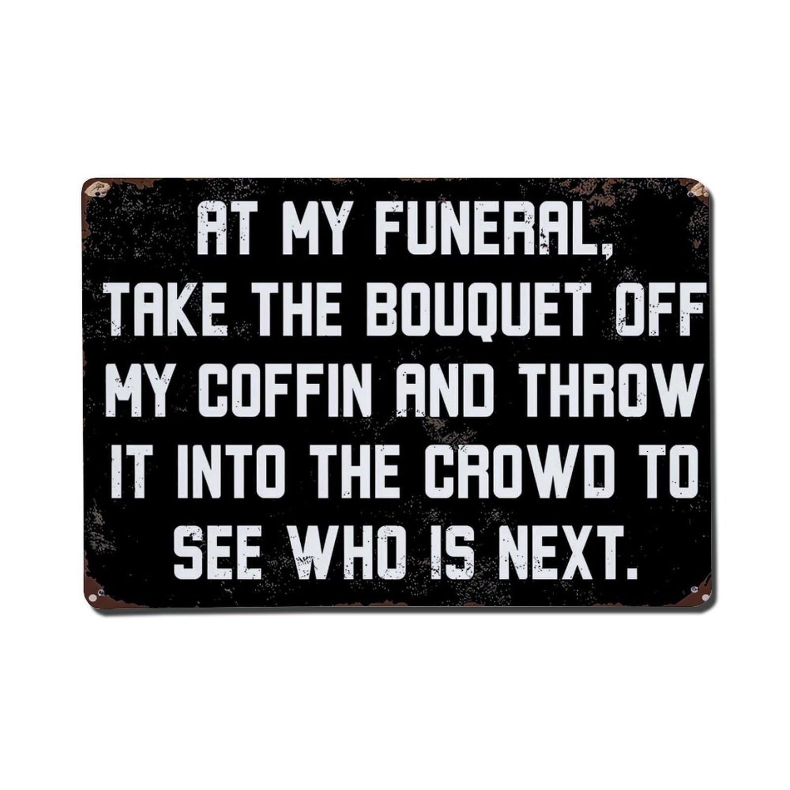 At My Funeral Take Bouquet Metal Tin Sign Plaque