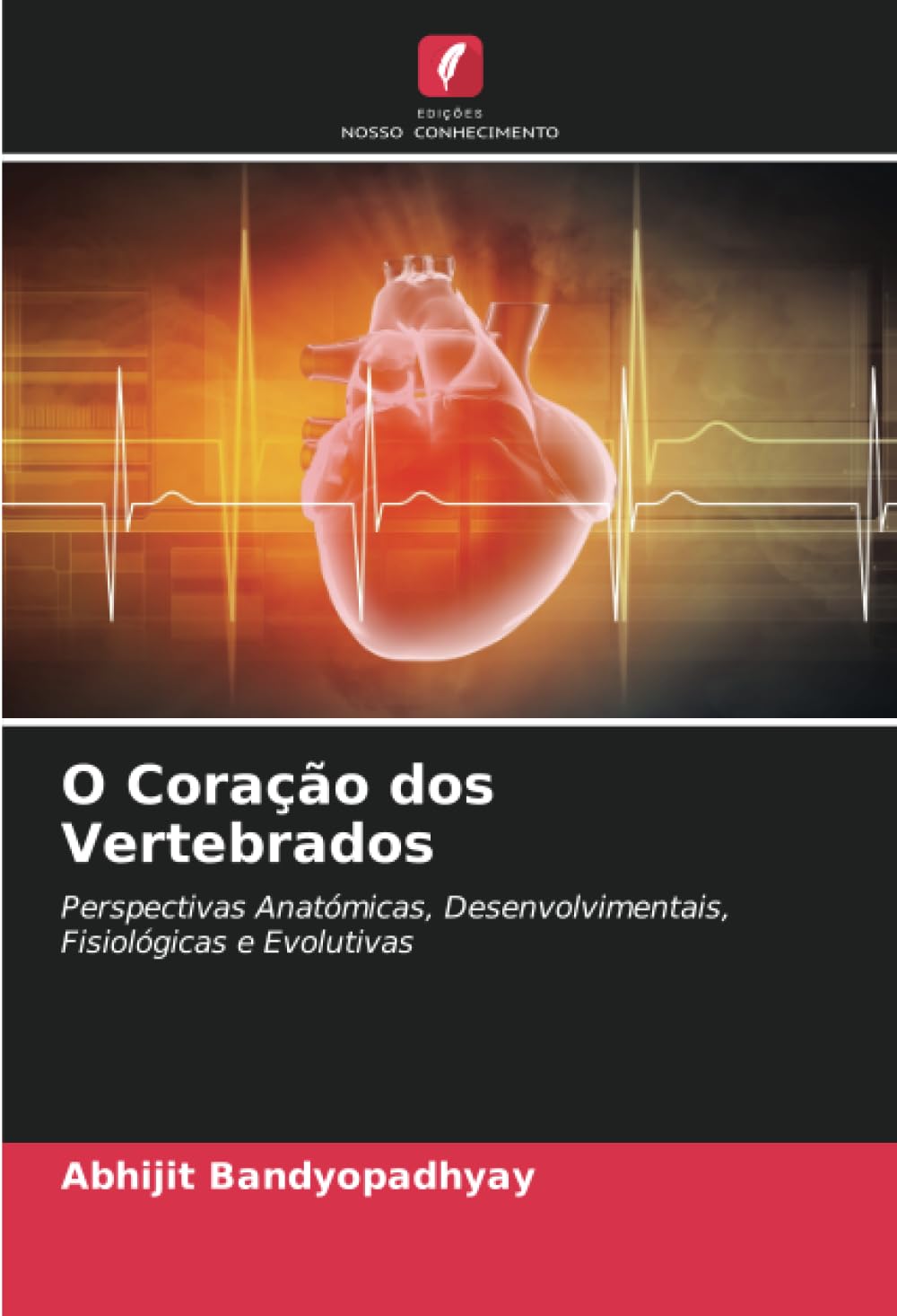 O Coração dos Vertebrados: Perspectivas Anatómicas, Desenvolvimentais, Fisiológicas e Evolutivas (Portuguese Edition)