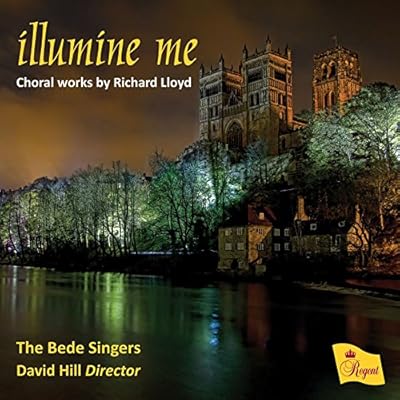 Illumine Me - Choral Works By Richard Lloyd