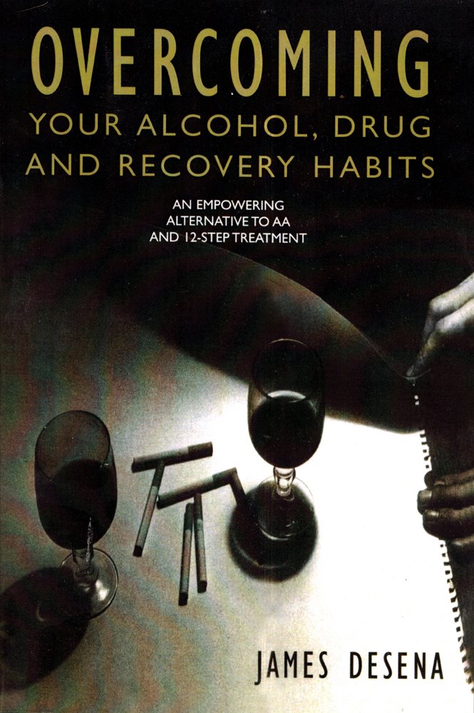 Buy Overcoming Your Alcohol, Drug and Recovery Habits: An Empowering Alternative to Aa and 12-Step Treatment — BookShops.in