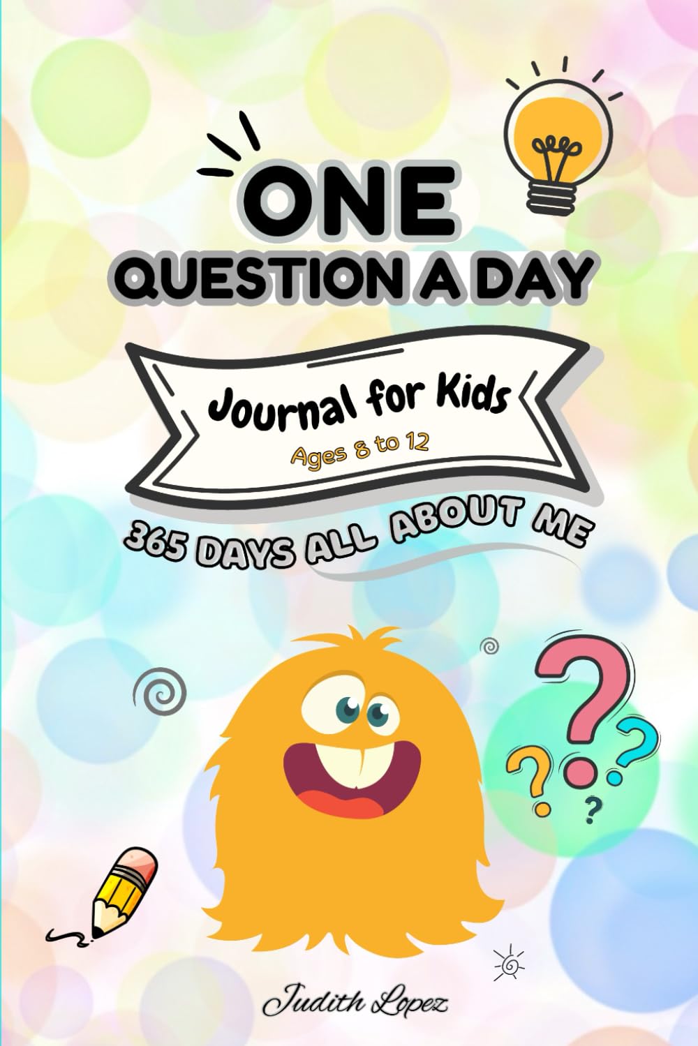 One Question a Day Diary for Kids. 365 Days of Questions, All About Me and Some Inspirational Quotes: Capture Your Memories and Share Your Thoughts, Boys and Girls Ages 8-12
