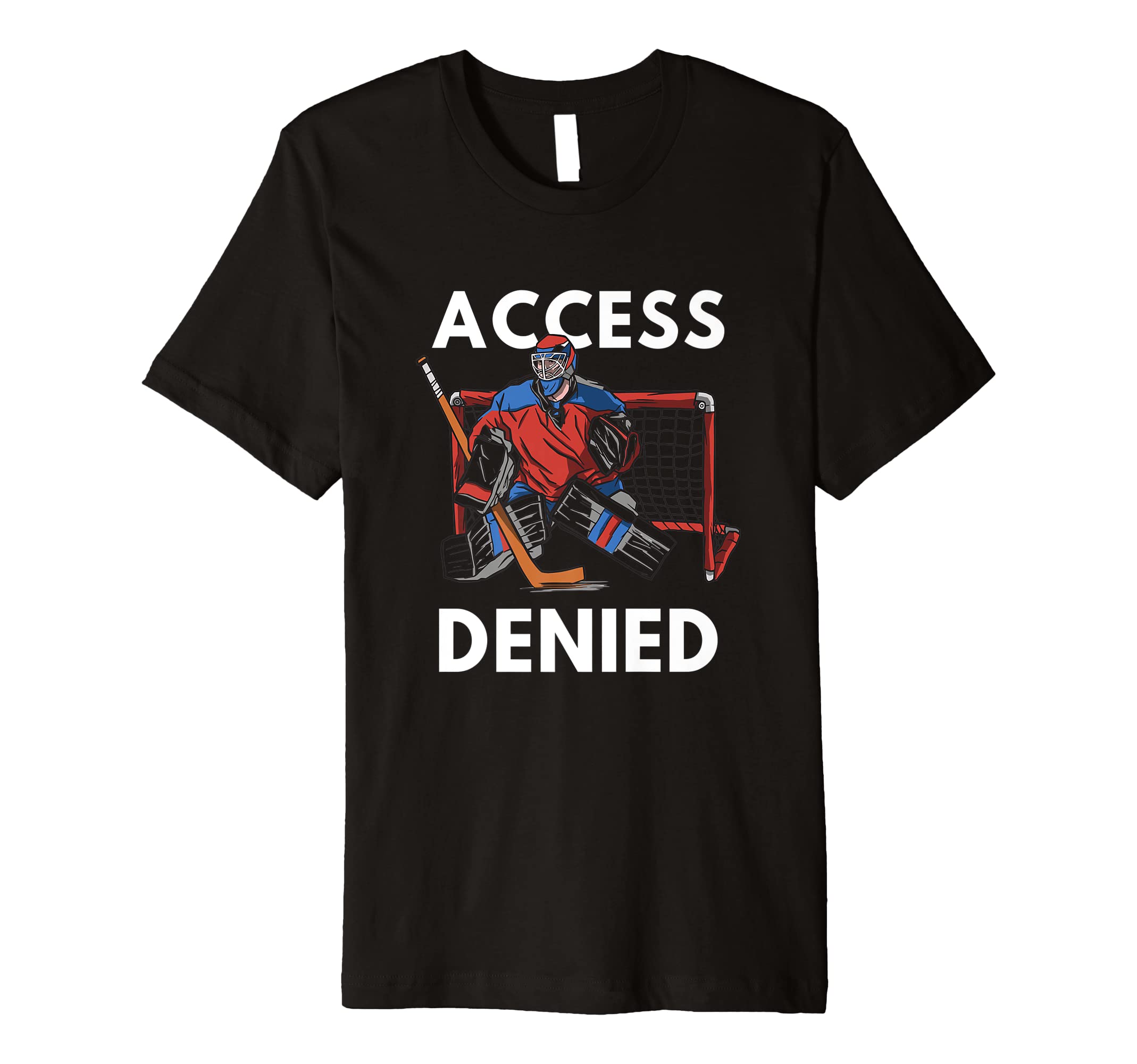 Ice Hockey ApperalAccess denied Hockey Goalie Premium T-Shirt