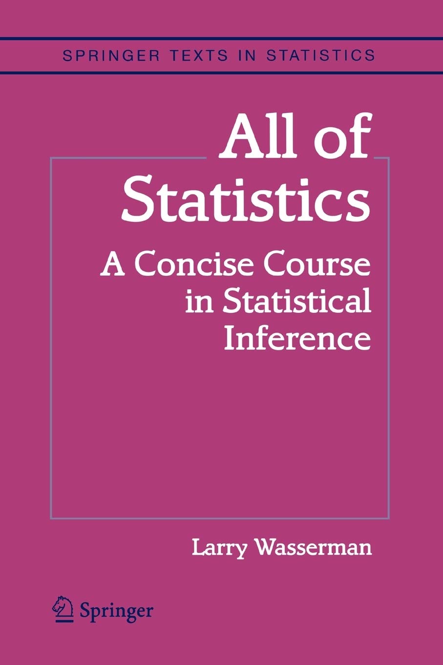 Springer All of Statistics: A Concise Course in Statistical Inference