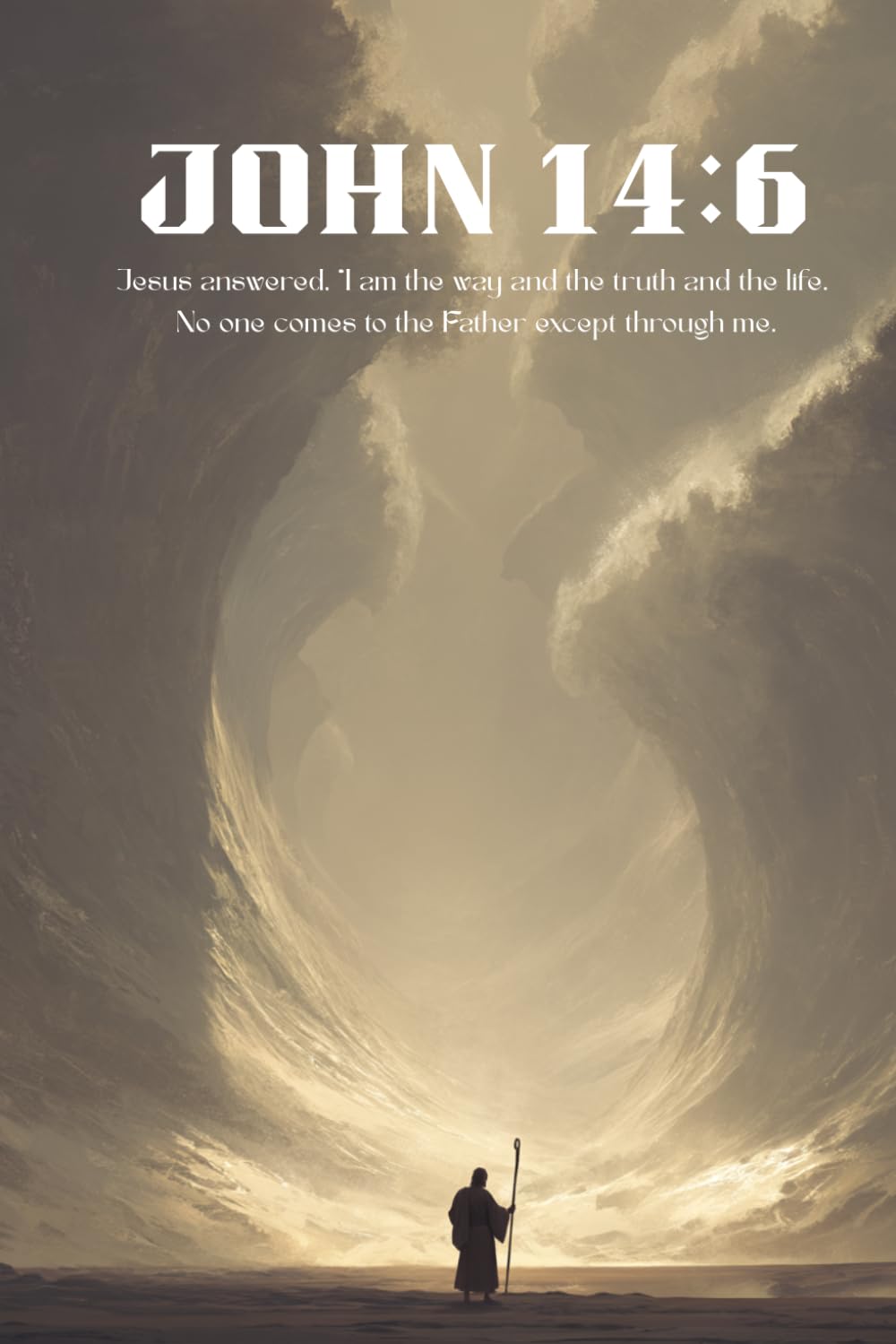 "Jesus answered, “I am the way and the truth and the life. No one comes to the Father except through me.” declares the Lord: Journal or Composition ... Journal & Notebook for Women and Men