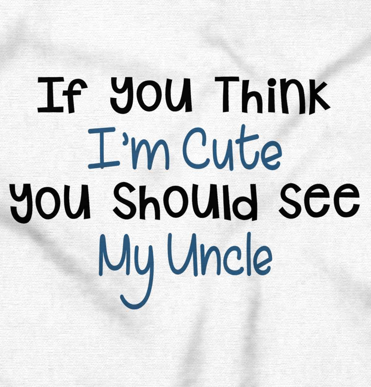 Brisco Brands Think Im Cute You Should See Uncle Baby Romper Boys or Girls