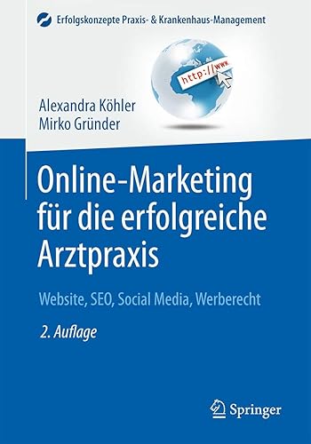 Online-Marketing für die erfolgreiche Arztpraxis: Website, SEO, Social Media, Werberecht (Erfolgskonzepte Praxis- &amp; Krankenhaus-Management)