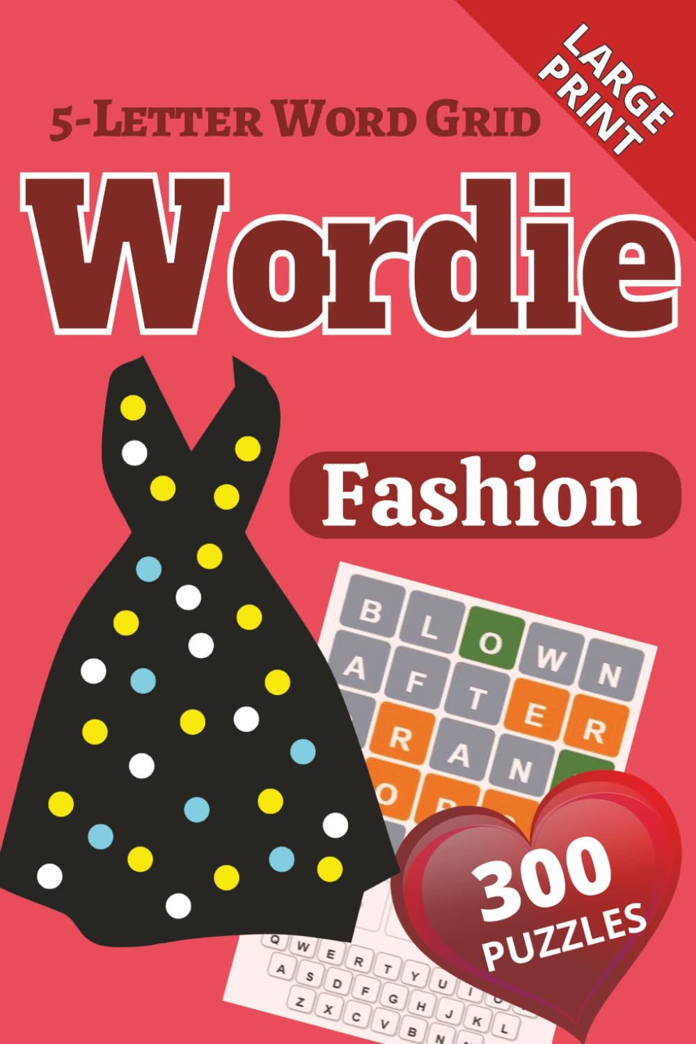 Wordie 5-Letter Word Grid Puzzles: Fashion: 300 Fashion-Themed Classic Grid-Style Puzzles | Large Print 6x9 | Fun and Challenging | Perfect Gift for Your Fashionista BFFs