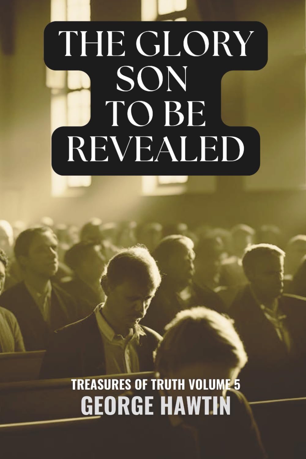 The Glory Son to be Revealed: Christ the Incorruptible Seed Explained (Treasures of Truth Collection)