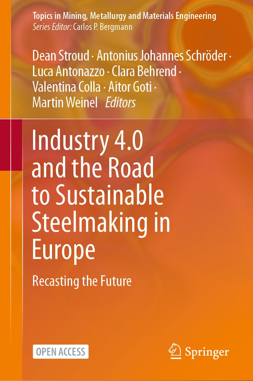 Industry 4.0 and the Road to Sustainable Steelmaking in Europe: Recasting the Future (Topics in Mining, Metallurgy and Materials Engineering)
