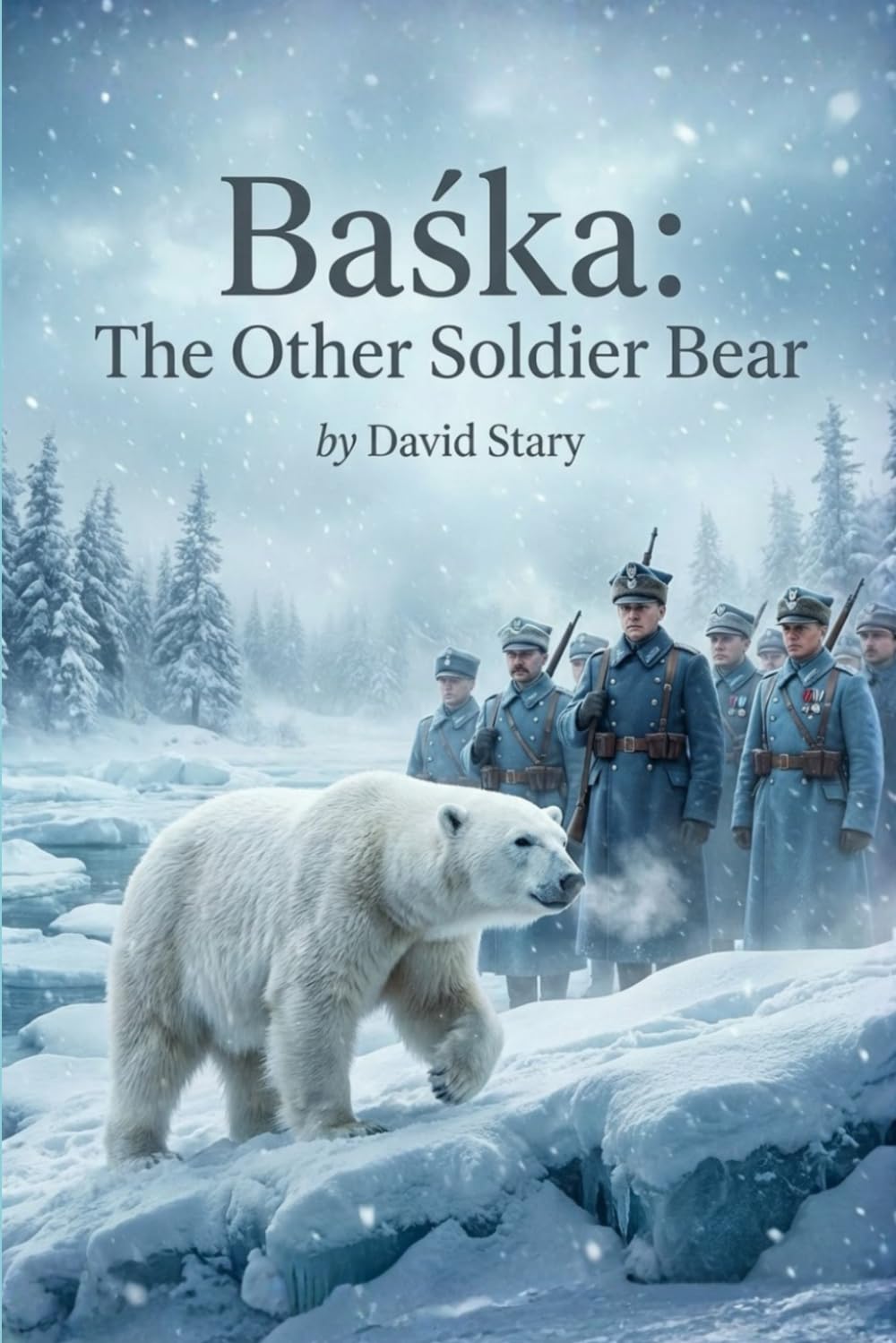 Baśka - The Other Soldier Bear: The Incredible True Story of a Polar Bear in the Polish Army (The Animals of War, The Silent Front)