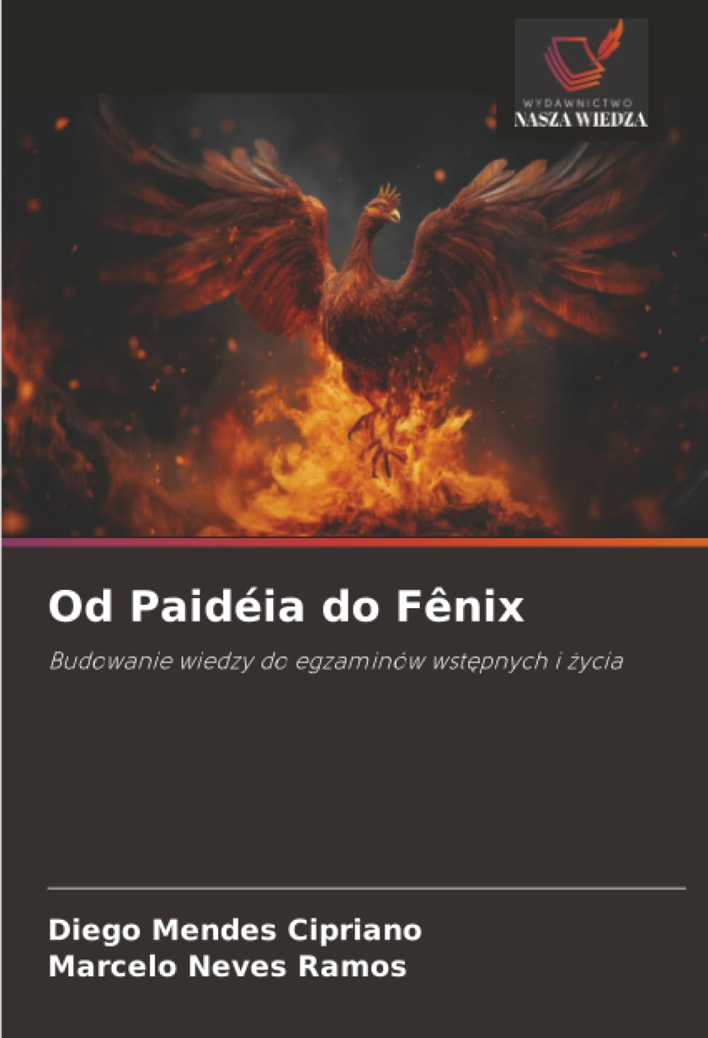 Od Paidéia do Fênix: Budowanie wiedzy do egzaminów wst¿pnych i ¿ycia