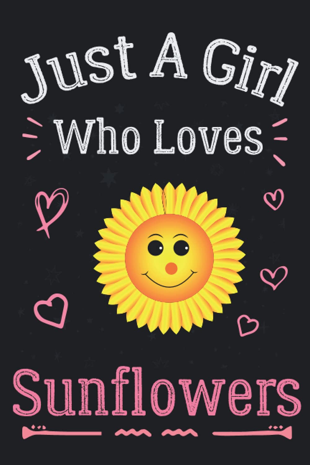 Just a Girl Who Loves Sunflowers: Notebook for Sunflowers Lover : Funny Cute Sunflowers Gifts For Girls, Women, Mothers, Sister, Daughter, ... Wife |