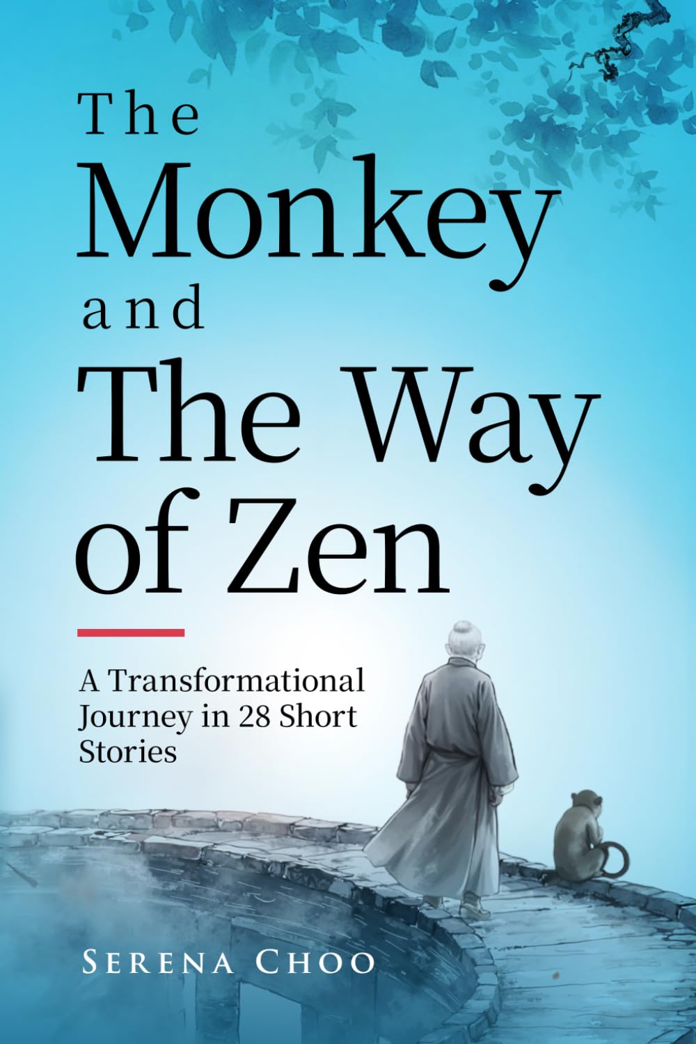 The Monkey and The Way of Zen: A Transformational Journey in 28 Short Stories—Embrace Mindfulness, Overcome Overthinking, Let Go, and Find Inner Peace and Happiness (Zen Philosophy Books)