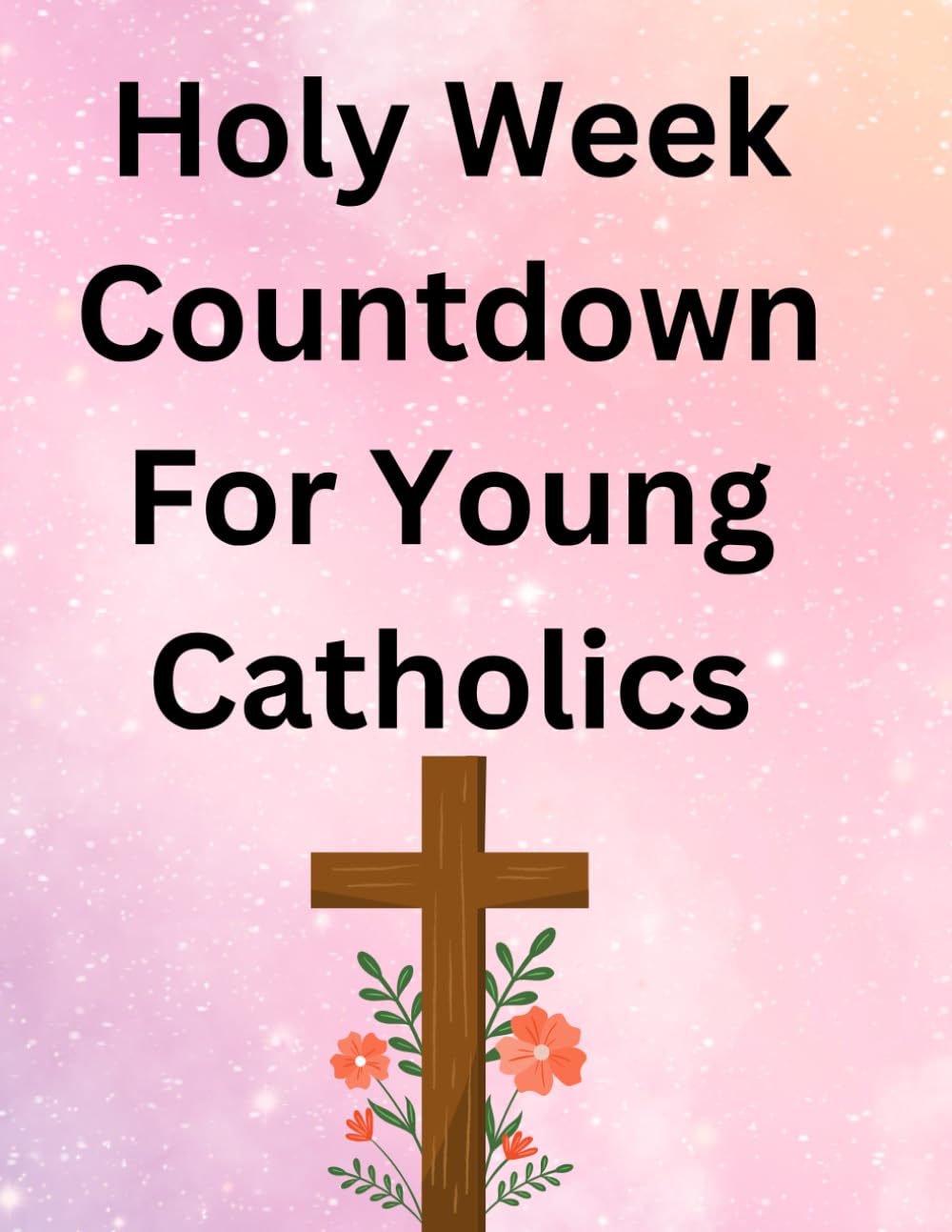 Holy Week Countdown for Young Catholics: A fun book about the week before Easter