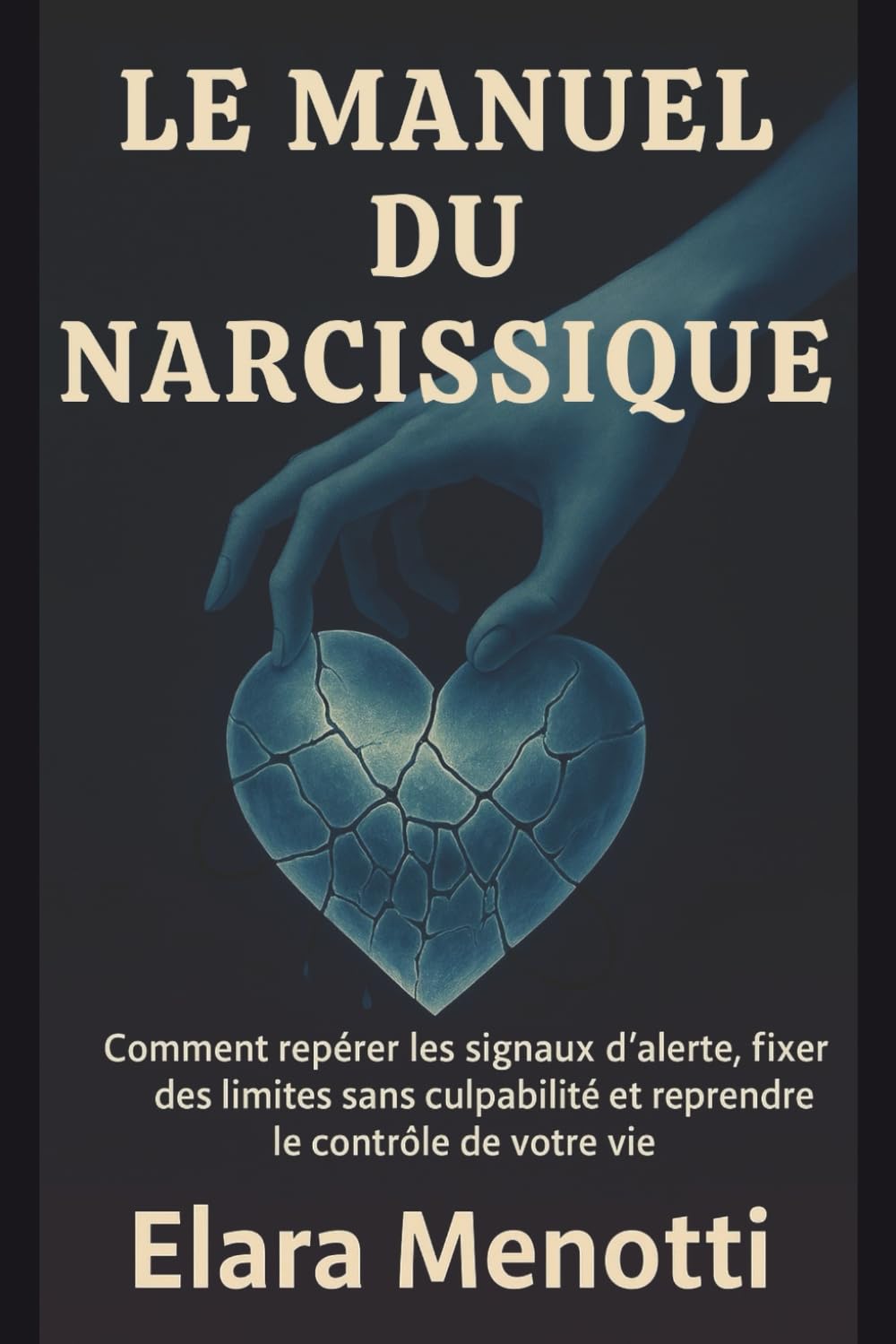 Le manuel du narcissique: Comment repérer les signaux d'alerte, fixer des limites sans culpabilité et reprendre le contrôle de votre vie