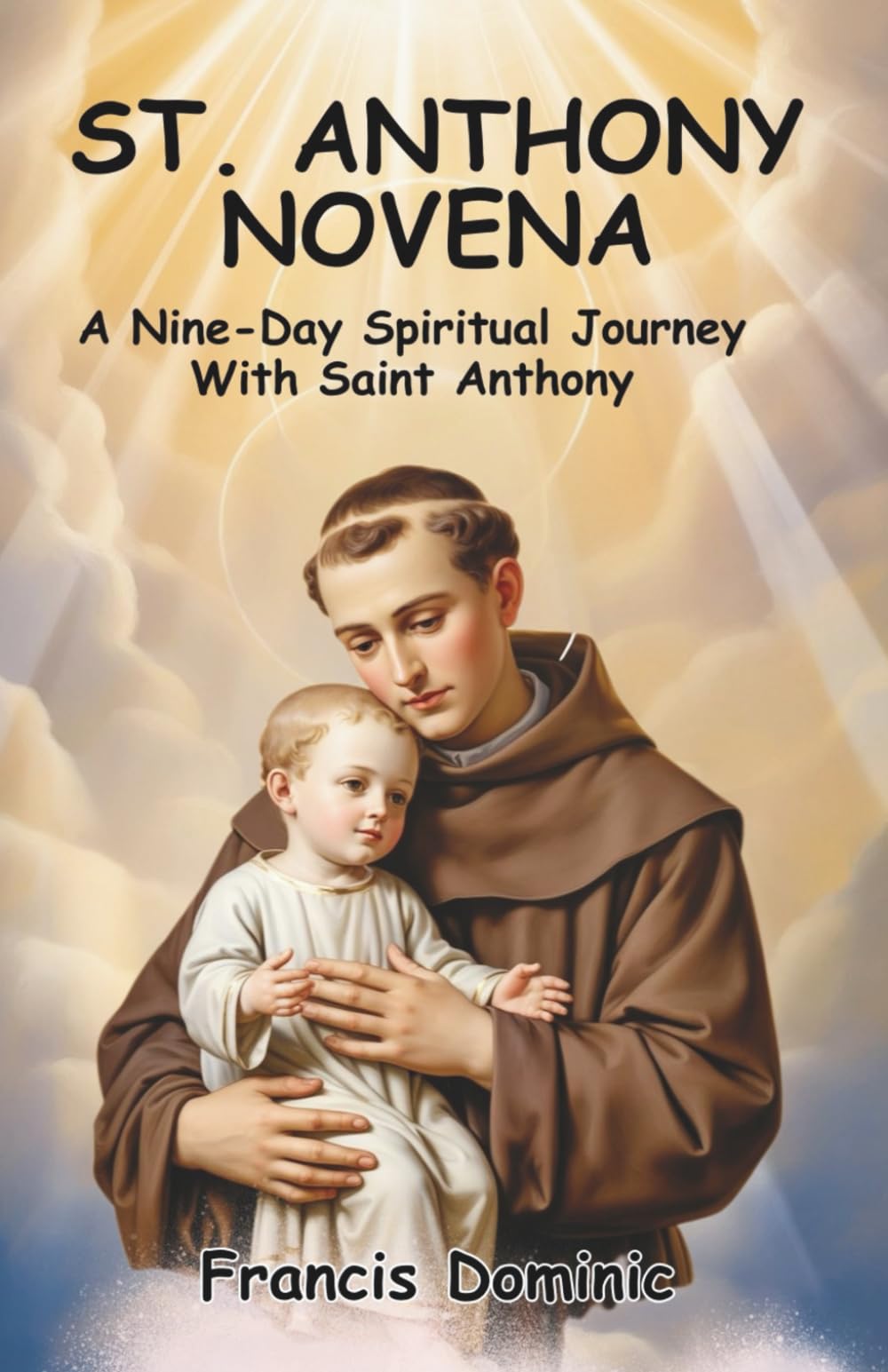 ST. ANTHONY NOVENA: A Nine-Day Spiritual Journey With Saint Anthony