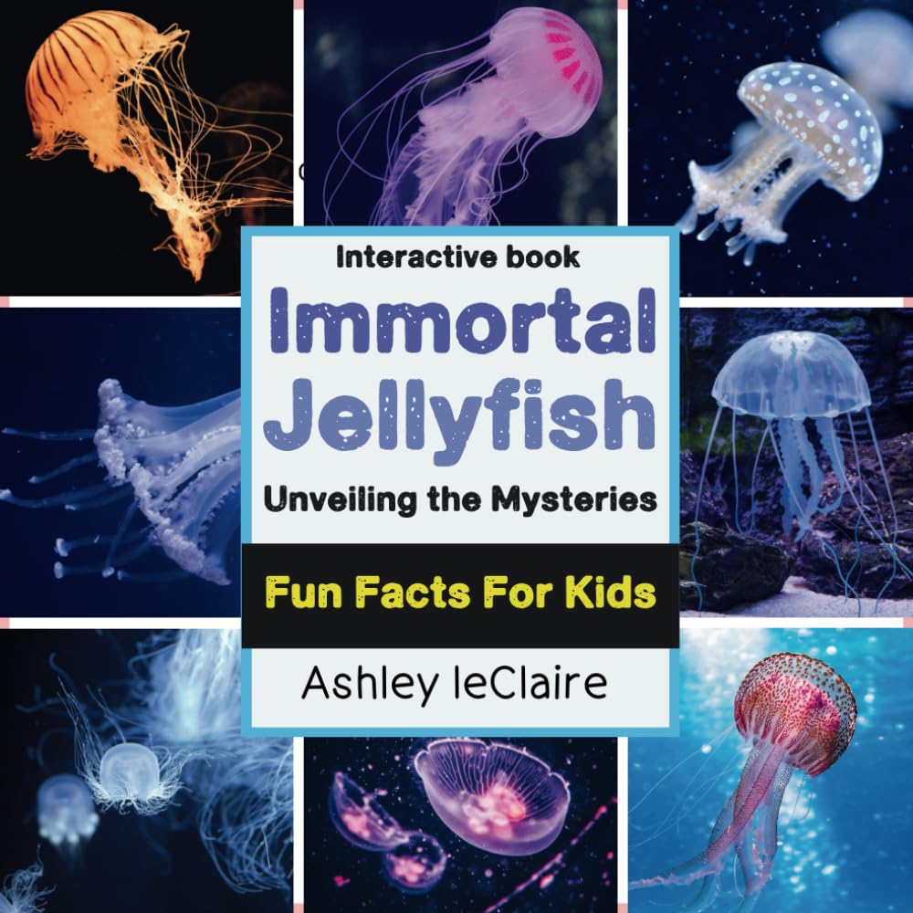 The Secret Life of The Immortal Jellyfish: Unbelievable Marine Mysteries for Kids Ages 5–10