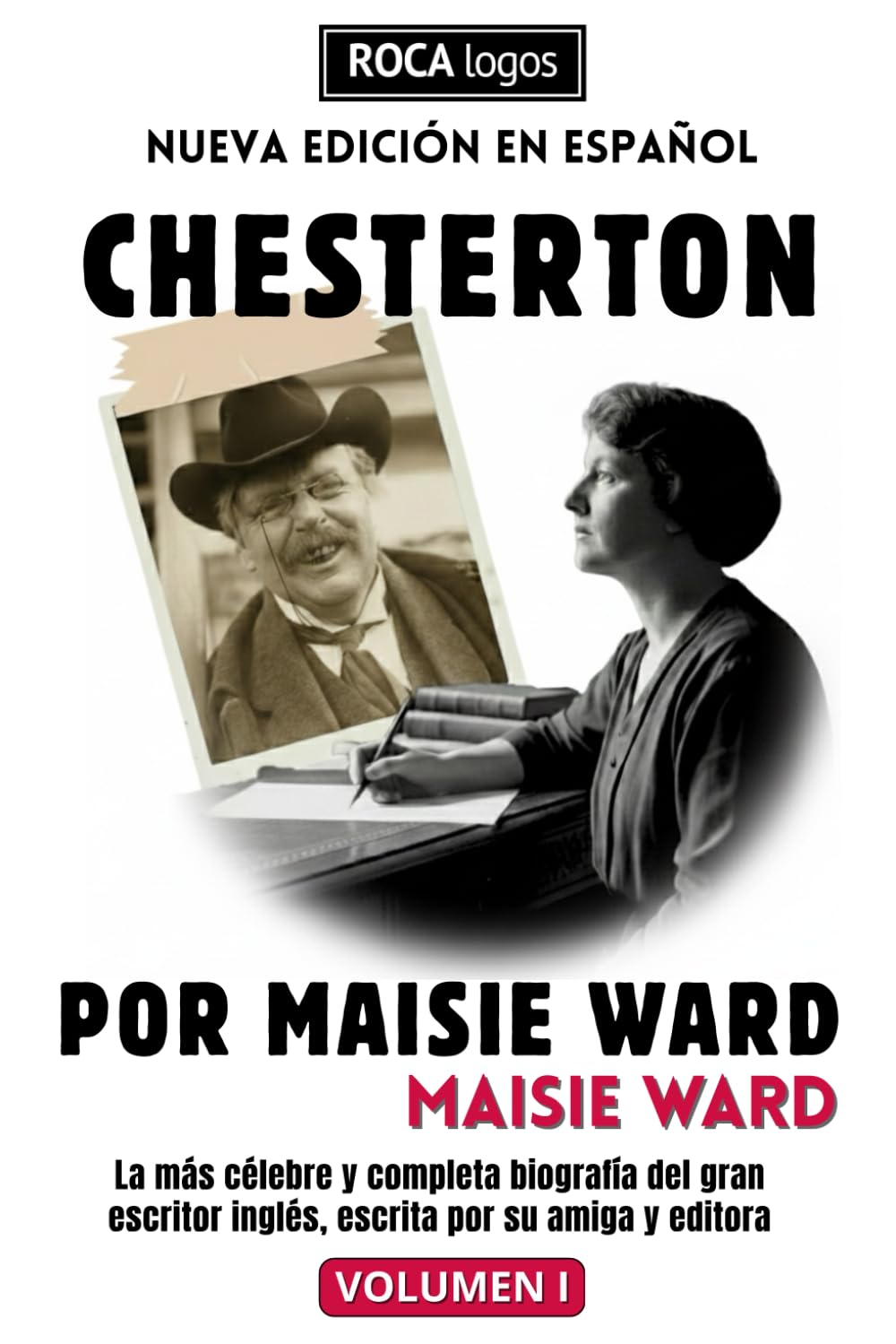 CHESTERTON POR MAISIE WARD: La más célebre y completa biografía del gran escritor inglés, escrita por su amiga y editora (Vol. I)
