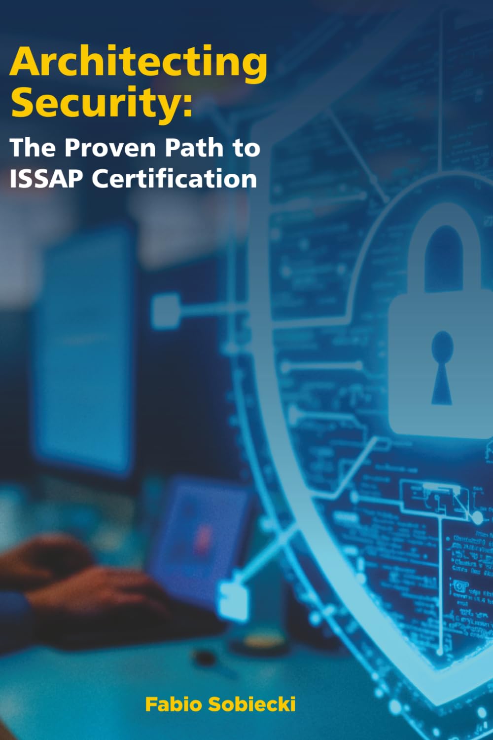 Architecting Security: The Proven Path to ISSAP Certification: Mastering the Architecture Mindset to Pass the CISSP-ISSAP Exam with Confidence