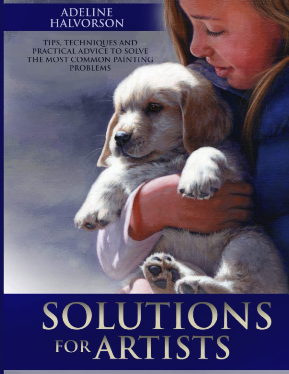 Solutions for Artists: Tips, Techniques and Practical Advice to Solve the Most Common Painting Problems