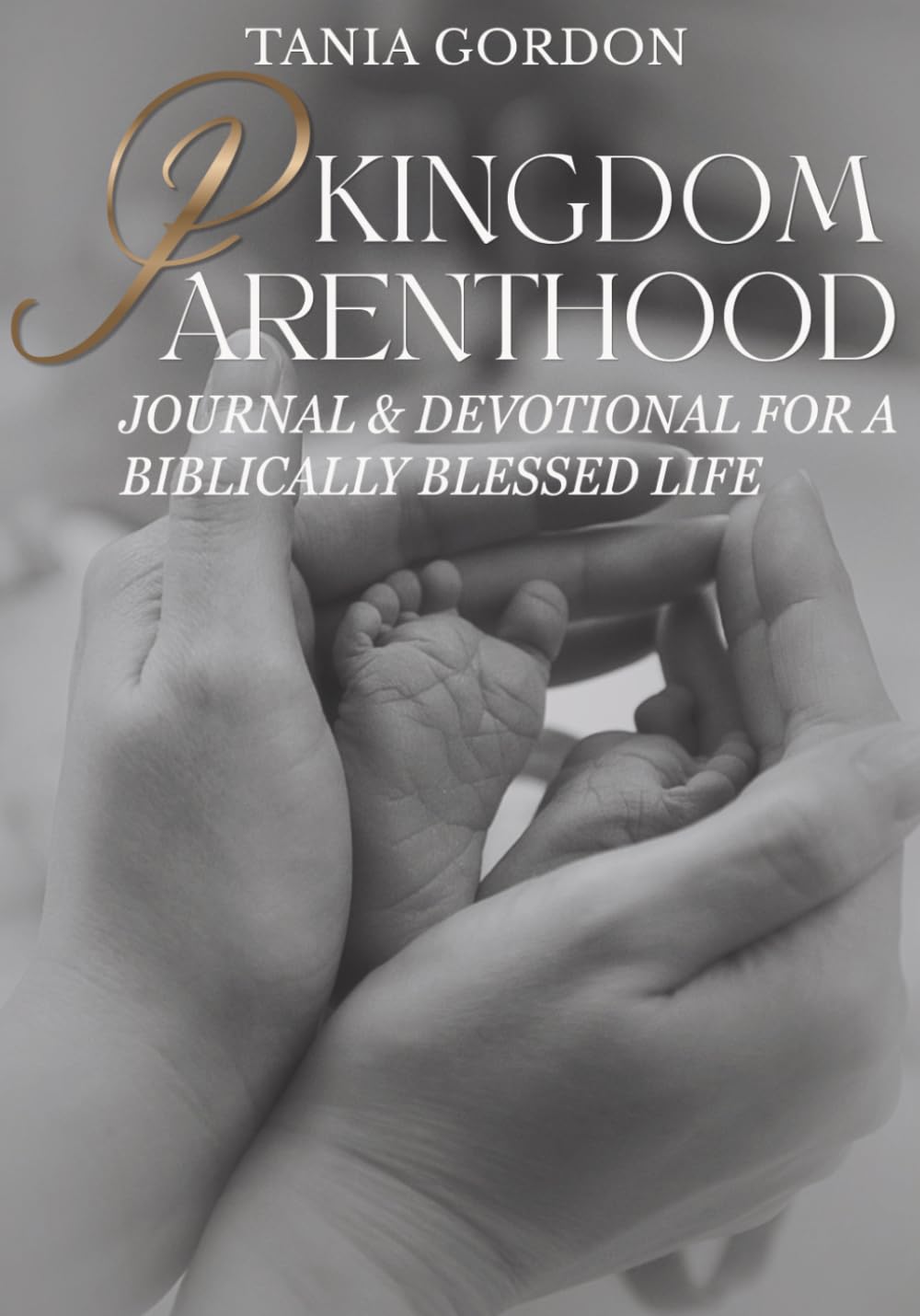 Kingdom Parenthood: A Biblically Blessed Life, Establish a Legacy for Generations to Come