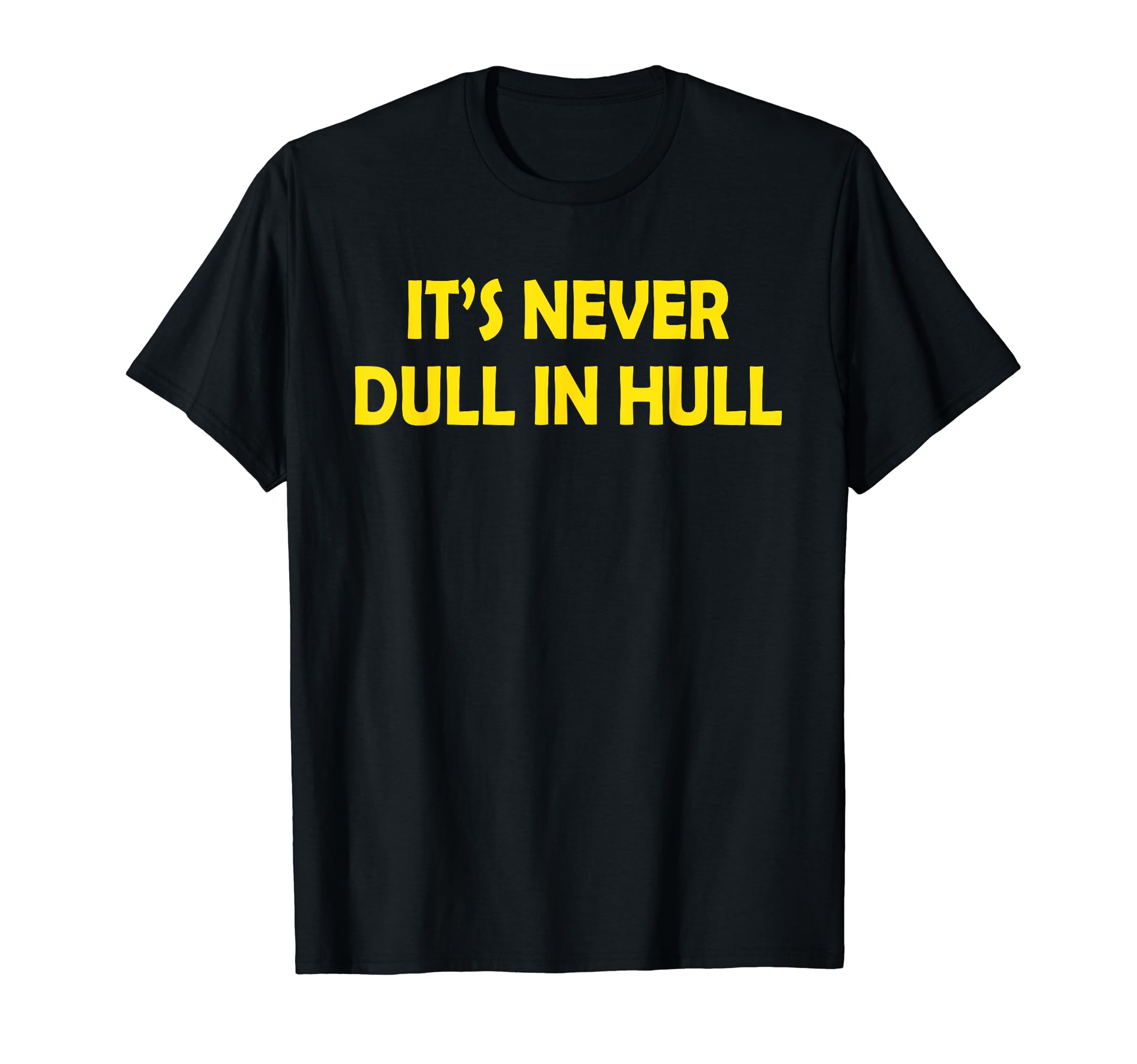 Humor Mood Of A Speachles Dad From Hull Funny TeesIt's Never Dull In Hull T-Shirt