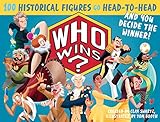 Who Wins?: 100 Historical Figures Go Head-to-Head and You Decide the Winner!