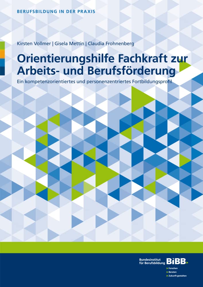 Orientierungshilfe Fachkraft zur Arbeits- und Berufsförderung: Ein kompetenzorientiertes und personenzentriertes Fortbildungsprofil (Berufsbildung in der Praxis)