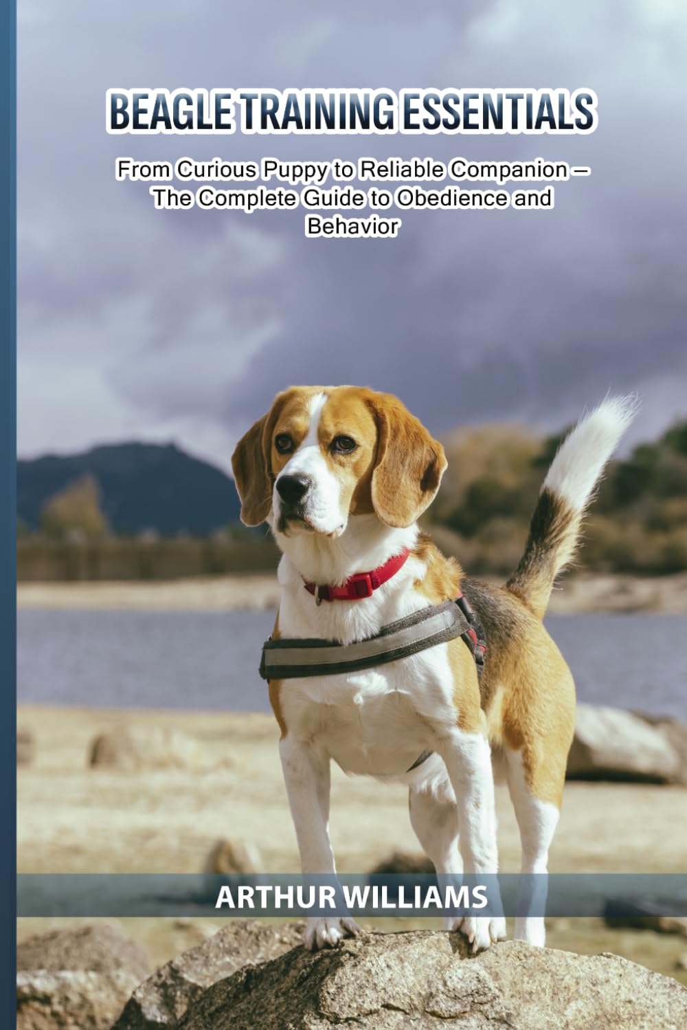 Beagle Training Essentials: From Curious Puppy to Reliable Companion — The Complete Guide to Obedience and Behavior