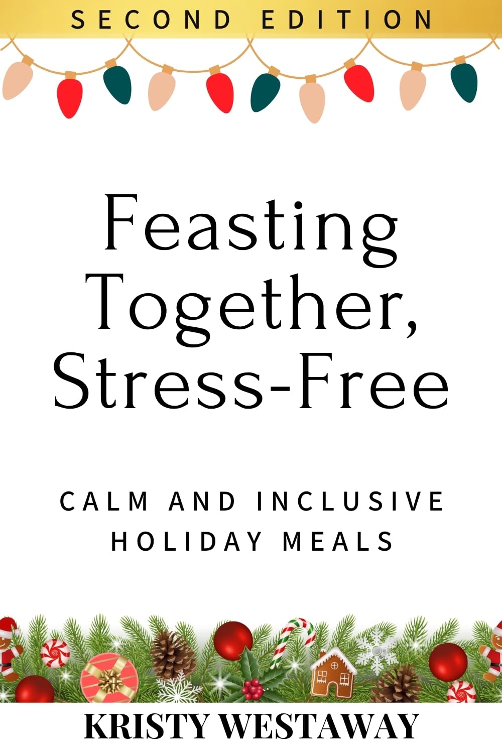 Feasting Together, Stress-Free (Second Edition): Creating Calm and Inclusive Holiday Meals (Holiday Harmony)