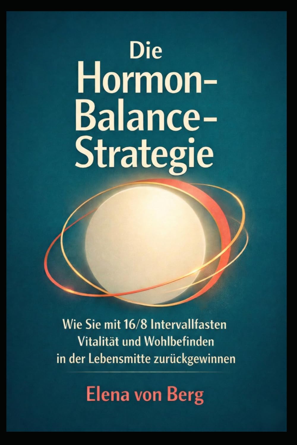 Die Hormon-Balance-Strategie: Wie Sie mit 16/8 Intervallfasten Vitalität und Wohlbefinden in der Lebensmitte zurückgewinnen