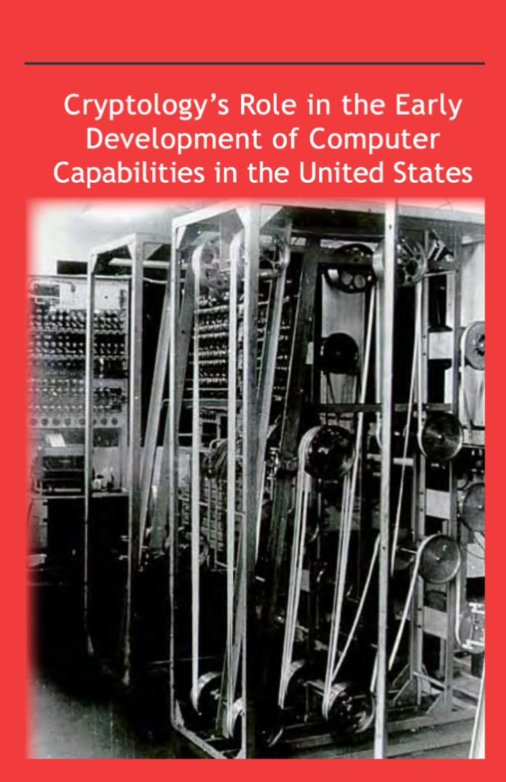 Cryptology’s Role in the Early Development of Computer Capabilities in the United States: Second Edition 2021
