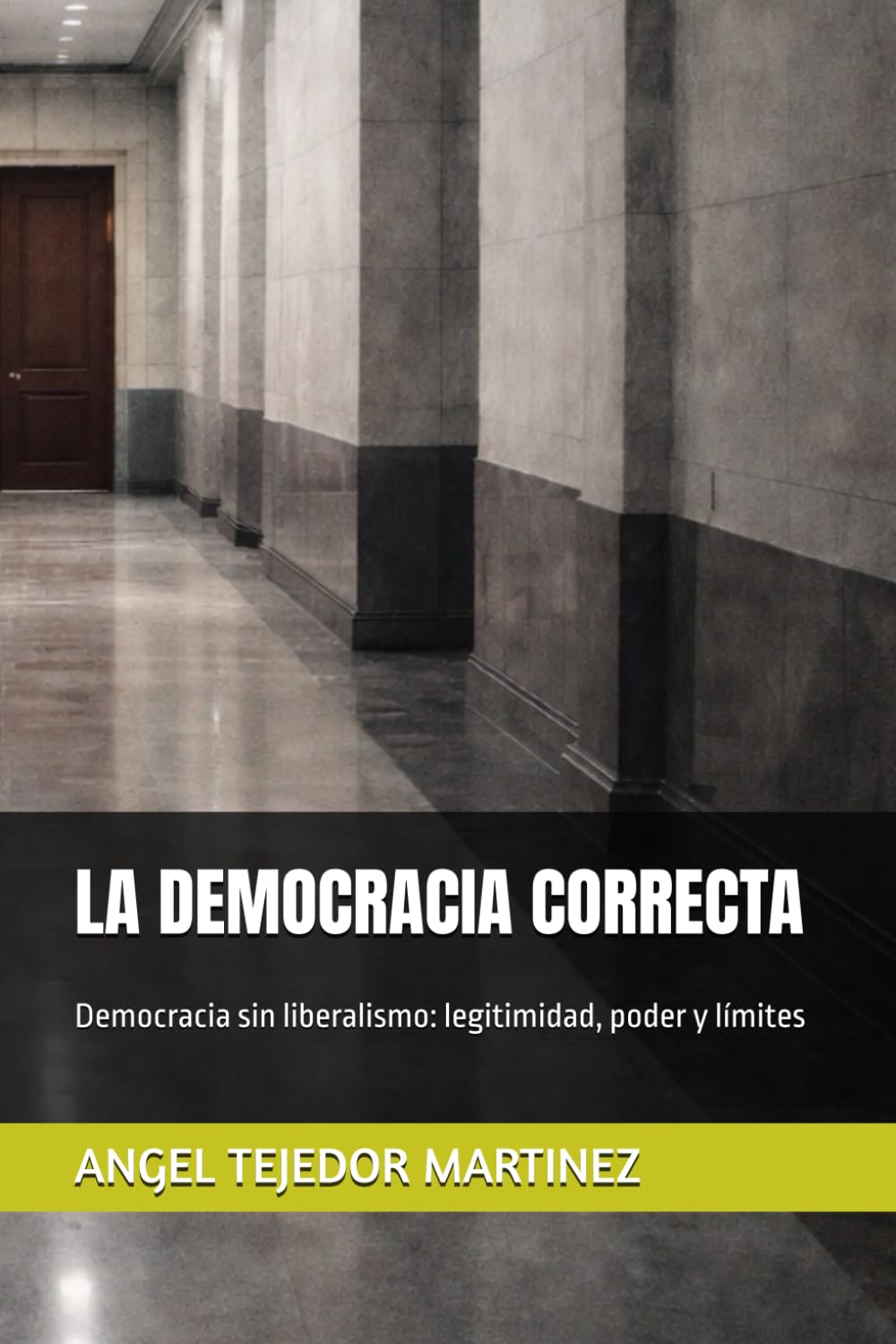 LA DEMOCRACIA CORRECTA: Democracia sin liberalismo: legitimidad, poder y límites