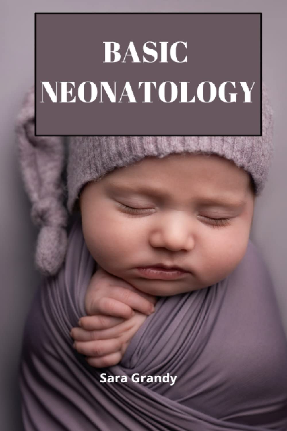 BASIC NEONATOLOGY: A Pocket Comprehensive Summary Handbook, Revision and Reference Guide for Review and Essentials of Neonatology